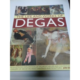 THE LIFE AND WORKS OF DEGAS  - JON KEAR (ALBUM DE ARTA)